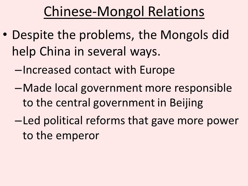 Chinese-Mongol Relations Despite the problems, the Mongols did help China in several ways.