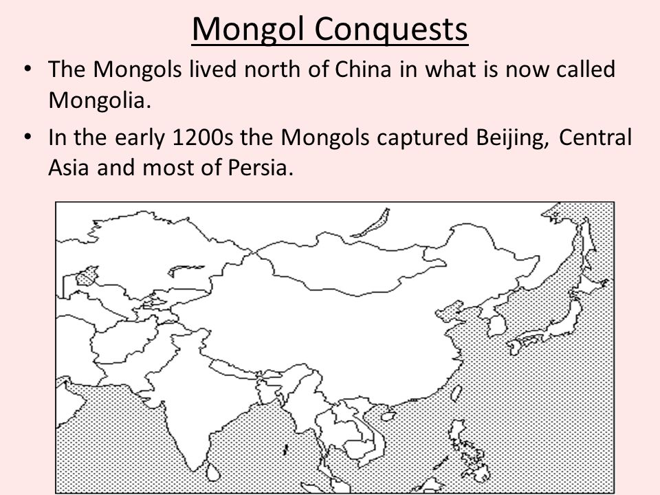 Mongol Conquests The Mongols lived north of China in what is now called Mongolia.