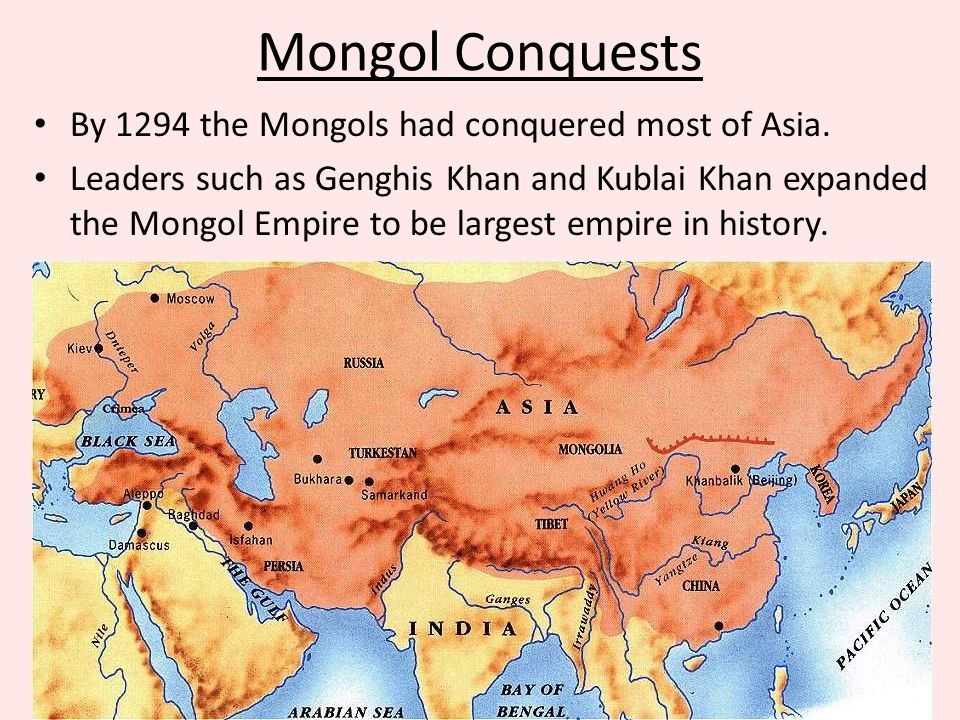 Mongol Conquests By 1294 the Mongols had conquered most of Asia.