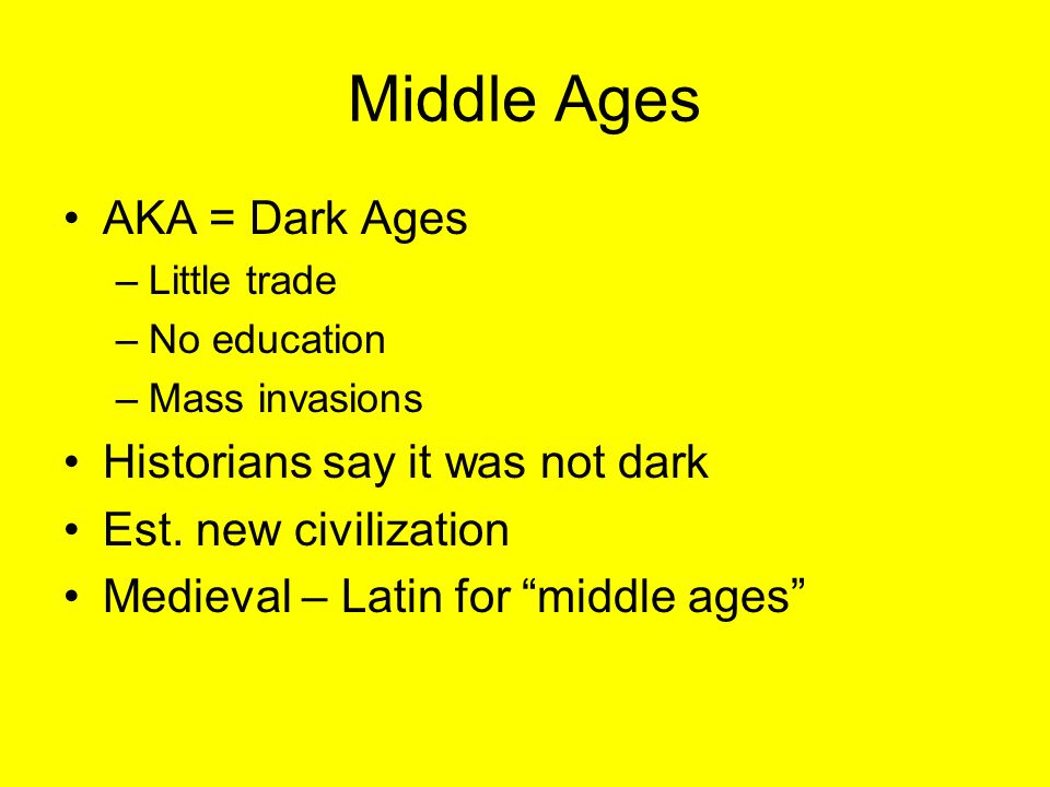 Middle Ages AKA = Dark Ages –Little trade –No education –Mass invasions Historians say it was not dark Est.