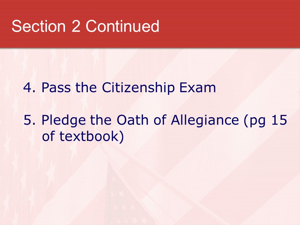 Section 2 Continued 4. Pass the Citizenship Exam 5.