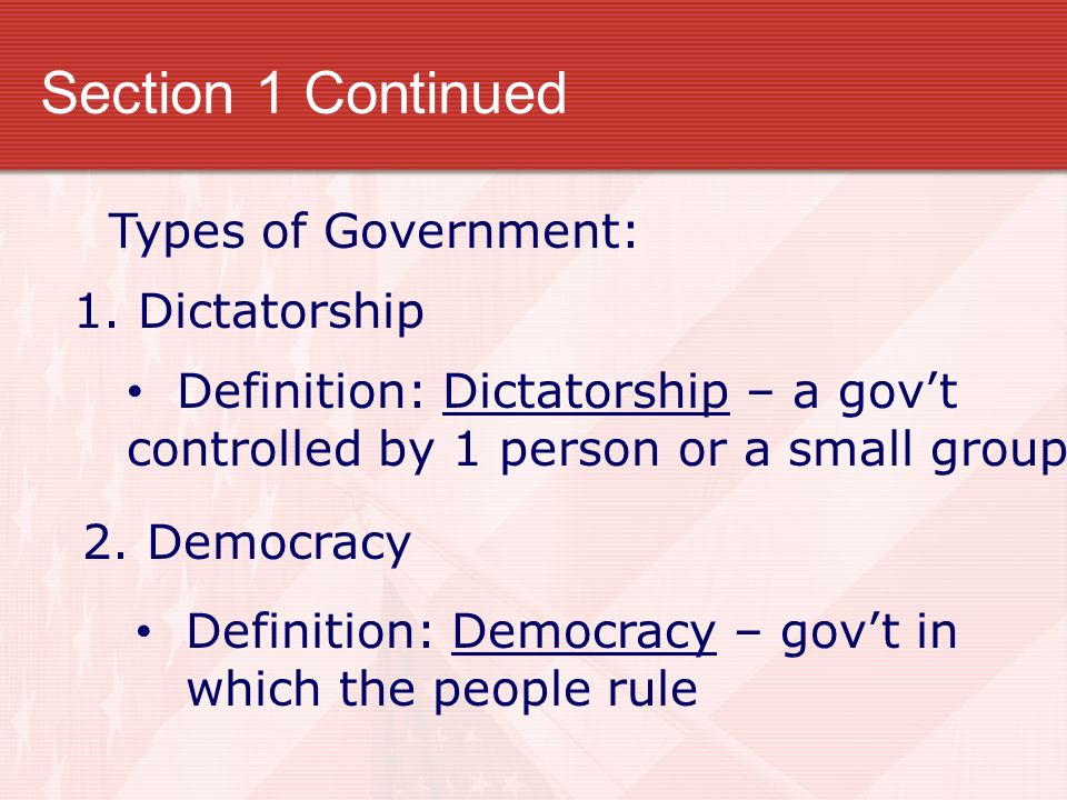 Section 1 Continued Types of Government: 1.