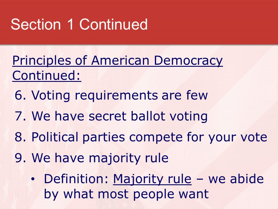Section 1 Continued Principles of American Democracy Continued: 6.