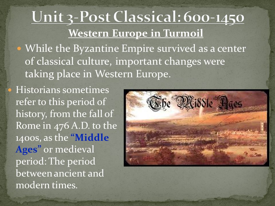 Western Europe in Turmoil While the Byzantine Empire survived as a center of classical culture, important changes were taking place in Western Europe.