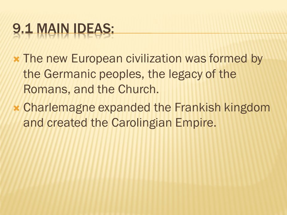 The new European civilization was formed by the Germanic peoples, the legacy of the Romans, and the Church.