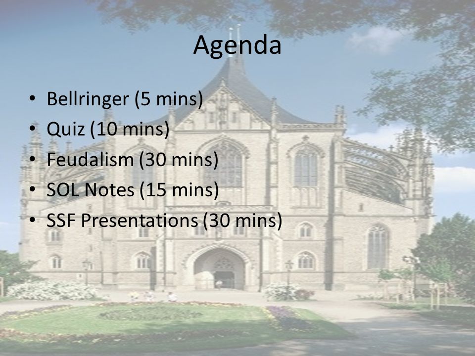 Agenda Bellringer (5 mins) Quiz (10 mins) Feudalism (30 mins) SOL Notes (15 mins) SSF Presentations (30 mins)