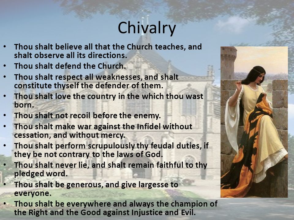 Chivalry Thou shalt believe all that the Church teaches, and shalt observe all its directions.
