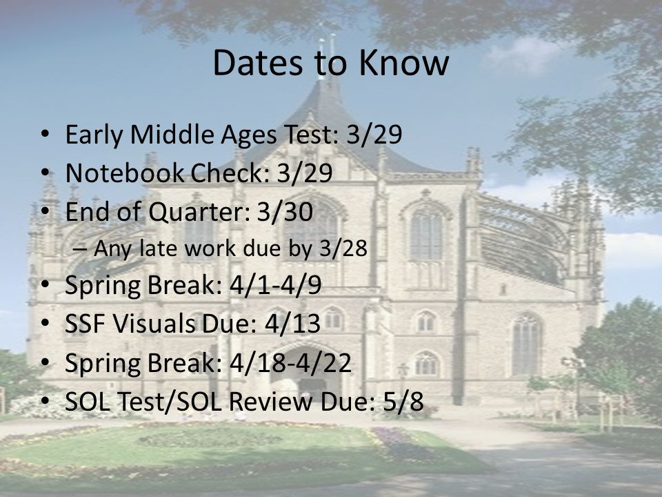 Dates to Know Early Middle Ages Test: 3/29 Notebook Check: 3/29 End of Quarter: 3/30 – Any late work due by 3/28 Spring Break: 4/1-4/9 SSF Visuals Due: 4/13 Spring Break: 4/18-4/22 SOL Test/SOL Review Due: 5/8