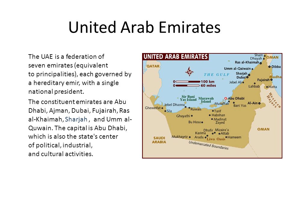 United Arab Emirates The UAE is a federation of seven emirates (equivalent to principalities), each governed by a hereditary emir, with a single national president.
