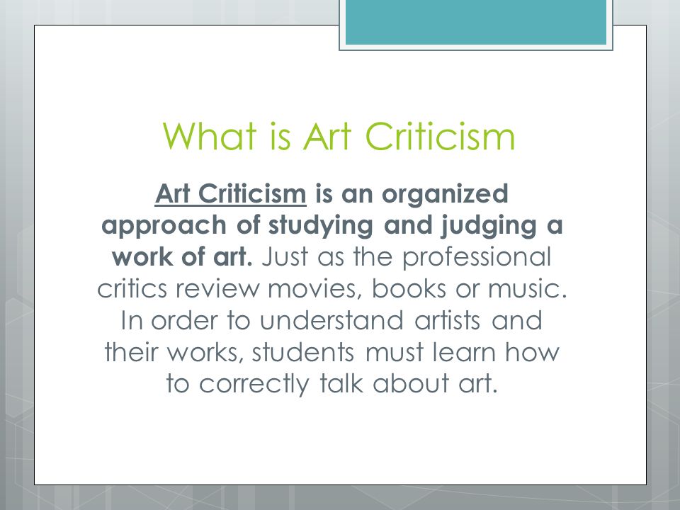 What is Art Criticism Art Criticism is an organized approach of studying and judging a work of art.