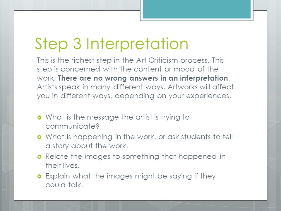 Step 3 Interpretation This is the richest step in the Art Criticism process.
