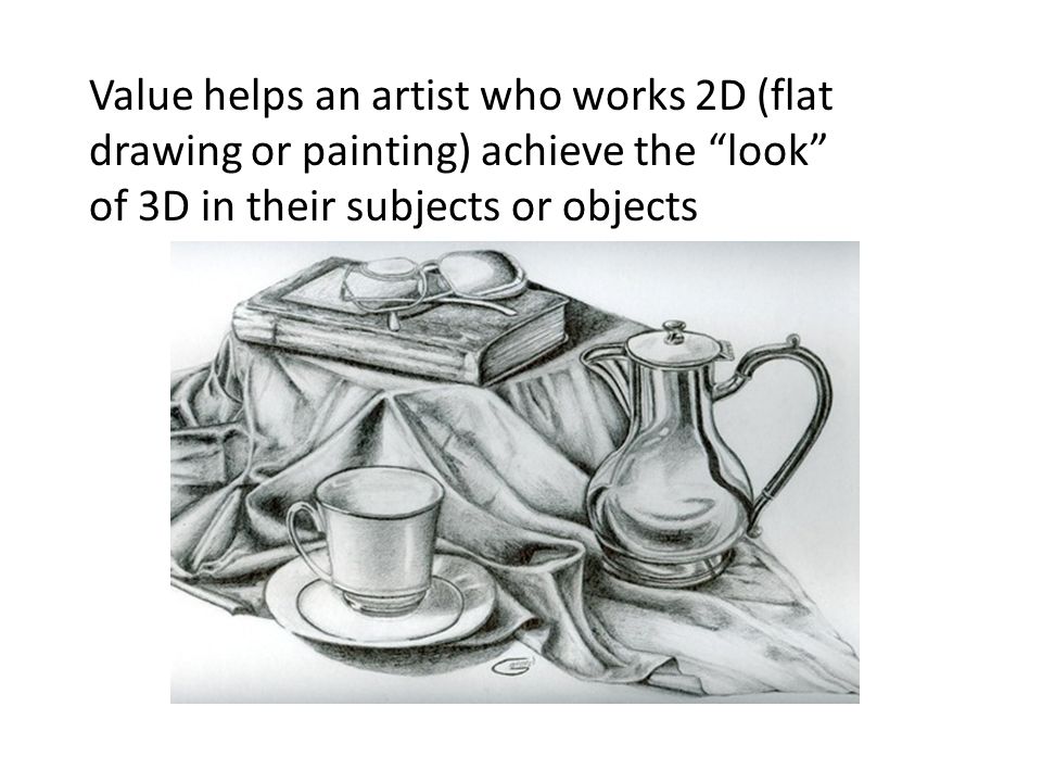 Value helps an artist who works 2D (flat drawing or painting) achieve the look of 3D in their subjects or objects