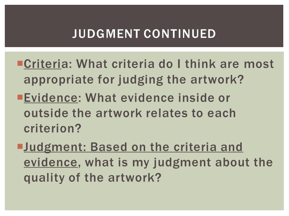  Criteria: What criteria do I think are most appropriate for judging the artwork.