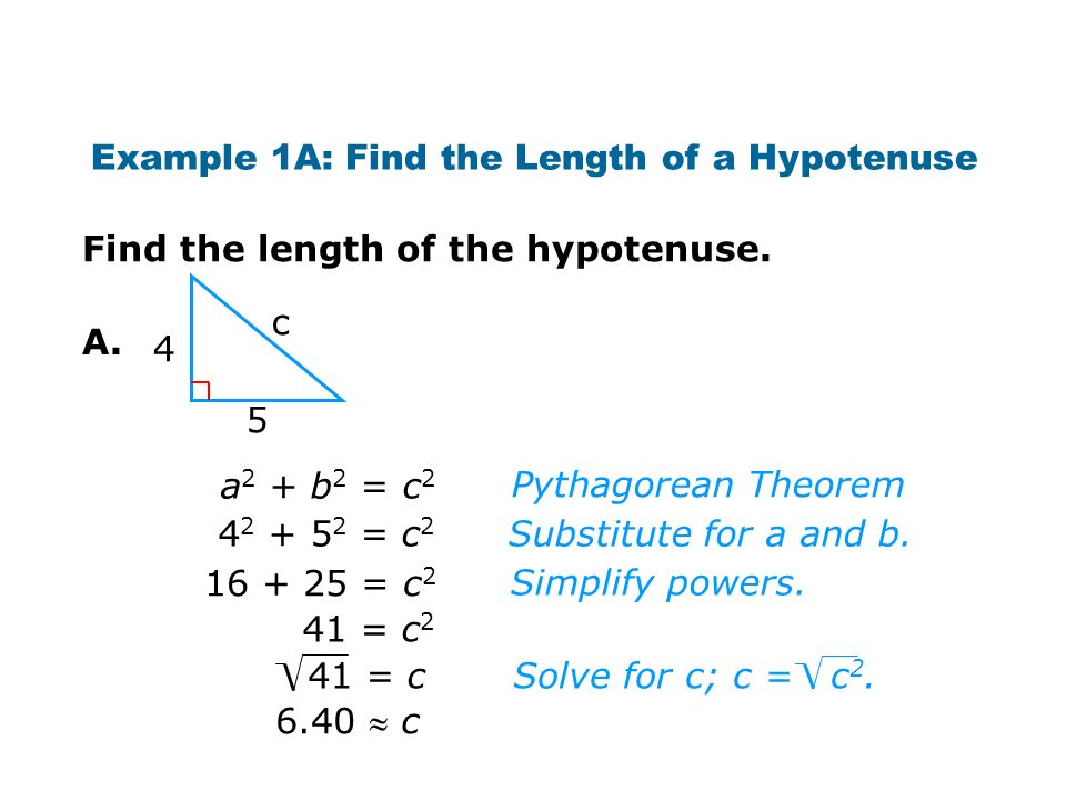 4 5 c 6.40  c A. Pythagorean Theorem Substitute for a and b.