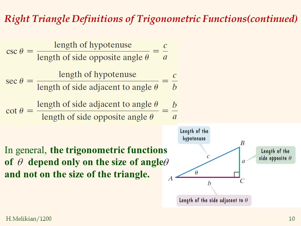 H.Melikian/ Right Triangle Definitions of Trigonometric Functions(continued) In general, the trigonometric functions of depend only on the size of angle and not on the size of the triangle.