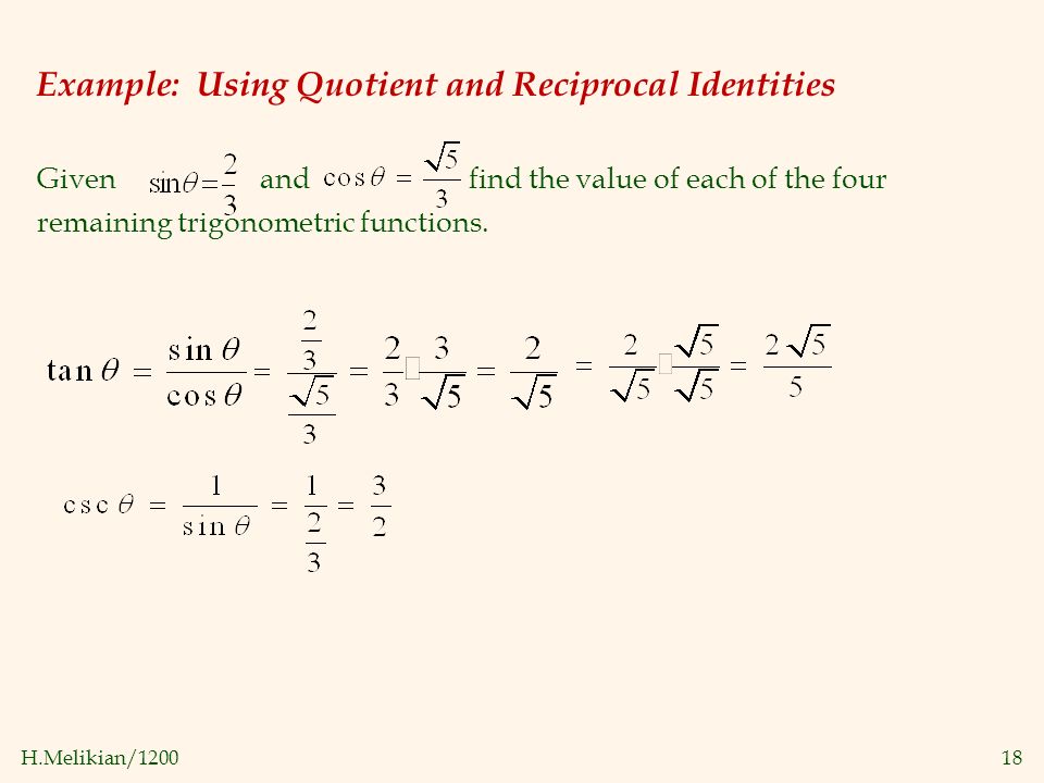 H.Melikian/ Example: Using Quotient and Reciprocal Identities Given and find the value of each of the four remaining trigonometric functions.