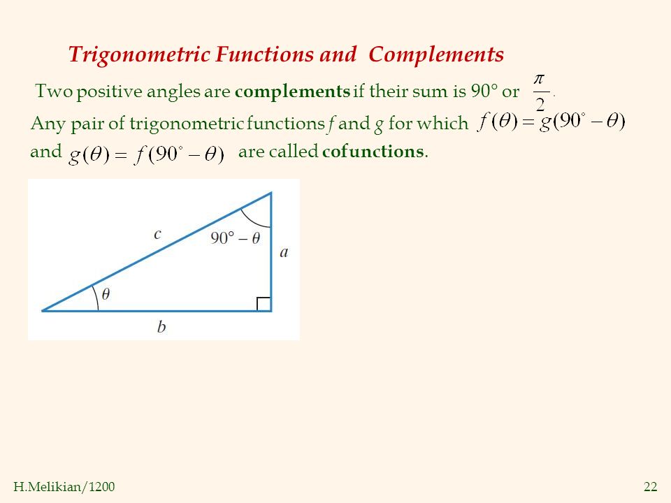 H.Melikian/ Trigonometric Functions and Complements Two positive angles are complements if their sum is 90° or Any pair of trigonometric functions f and g for which and are called cofunctions.