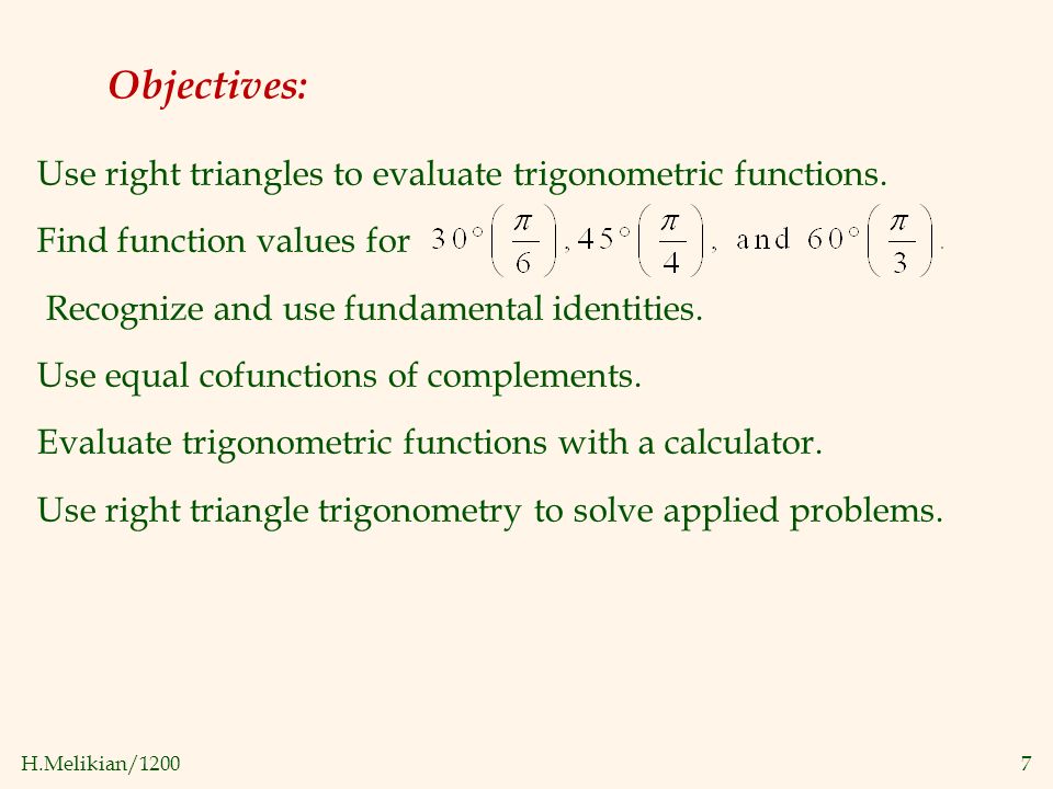 7 Objectives: Use right triangles to evaluate trigonometric functions.