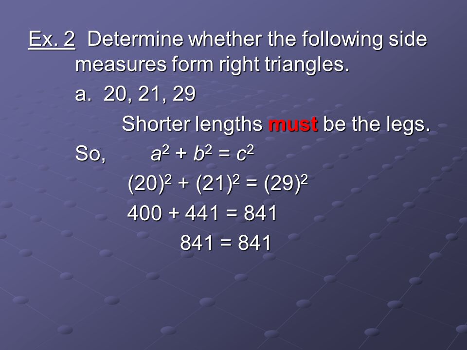 Ex. 2 Determine whether the following side measures form right triangles.