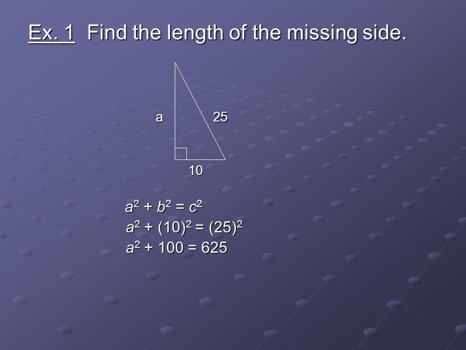 Ex. 1 Find the length of the missing side.