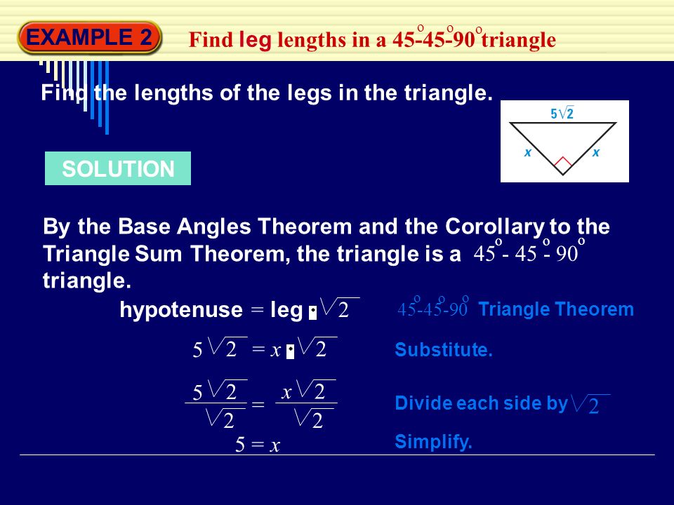 EXAMPLE 2 Find leg lengths in a triangle o o o Find the lengths of the legs in the triangle.