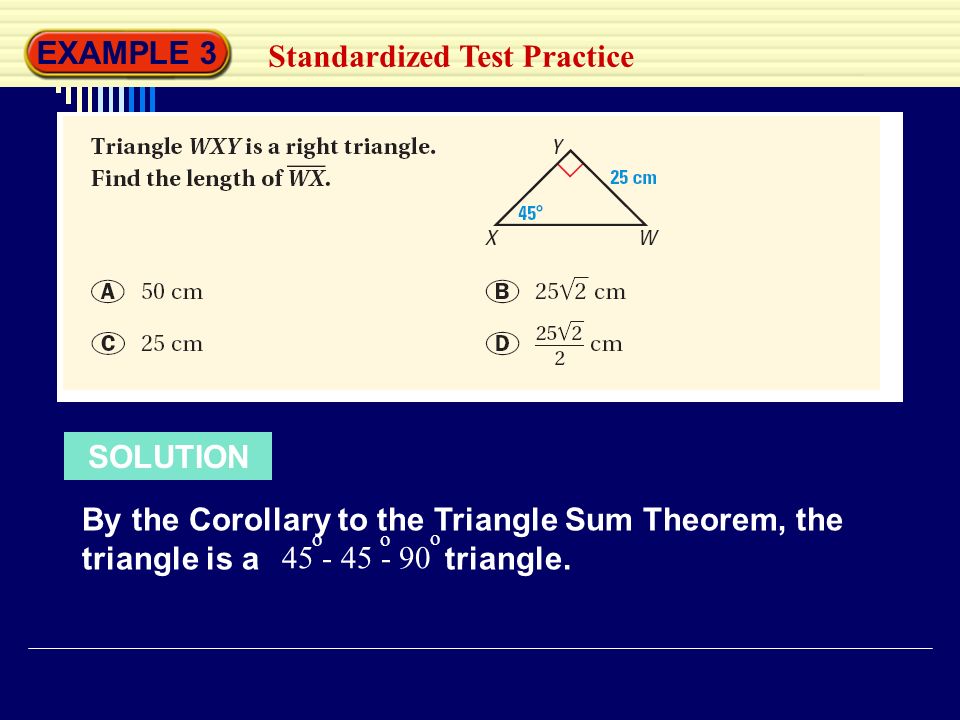 EXAMPLE 3 Standardized Test Practice SOLUTION By the Corollary to the Triangle Sum Theorem, the triangle is a triangle.