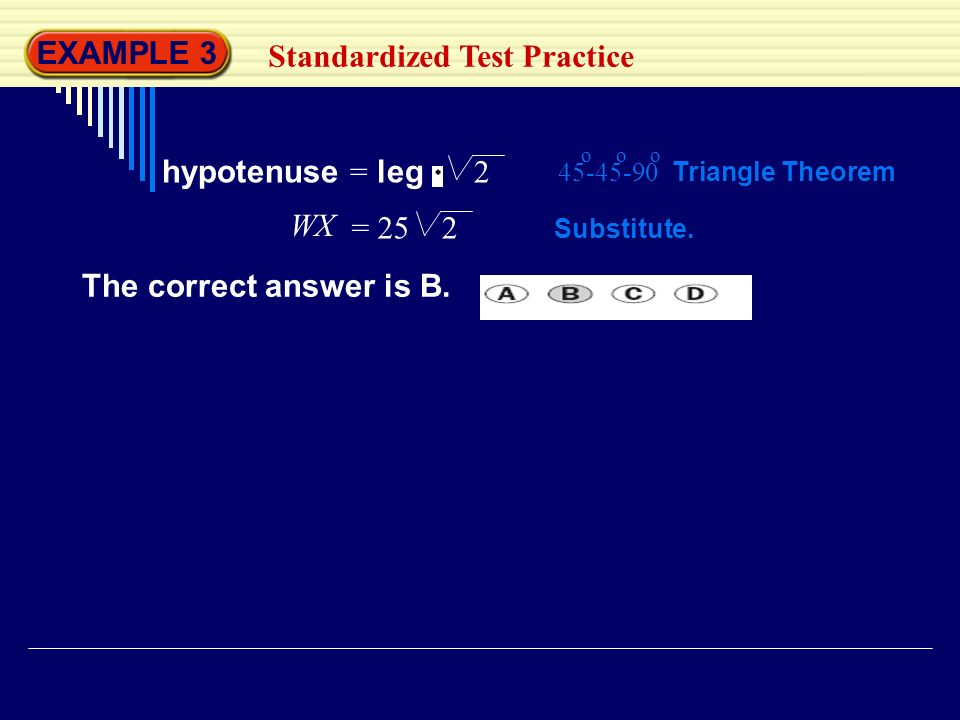 EXAMPLE 3 Standardized Test Practice hypotenuse = leg 2 Substitute.