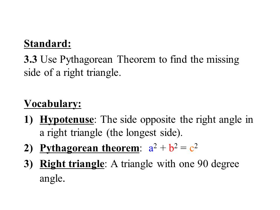 Standard: 3.3 Use Pythagorean Theorem to find the missing side of a right triangle.