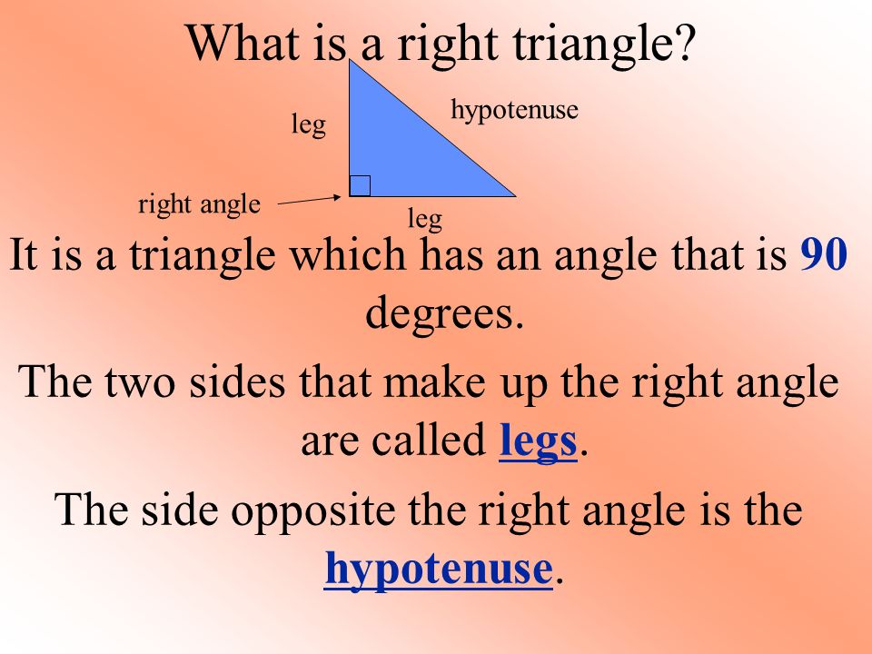 What is a right triangle. It is a triangle which has an angle that is 90 degrees.