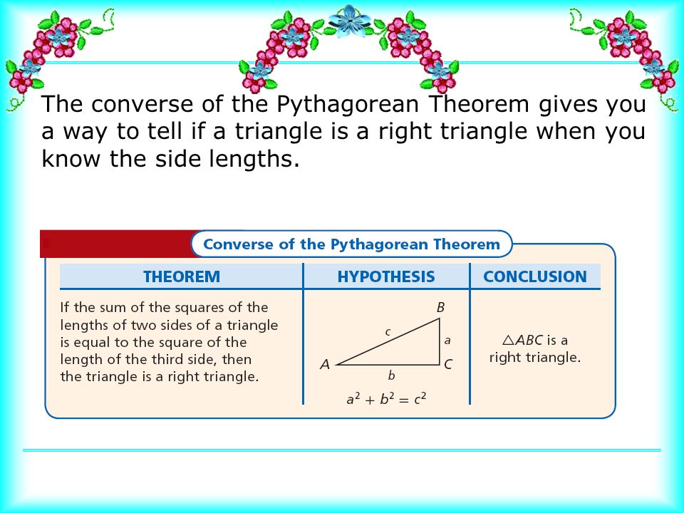 The converse of the Pythagorean Theorem gives you a way to tell if a triangle is a right triangle when you know the side lengths.