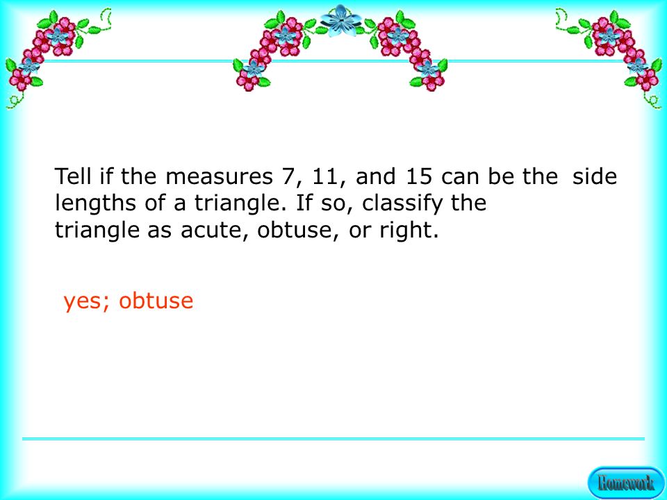 Tell if the measures 7, 11, and 15 can be the side lengths of a triangle.