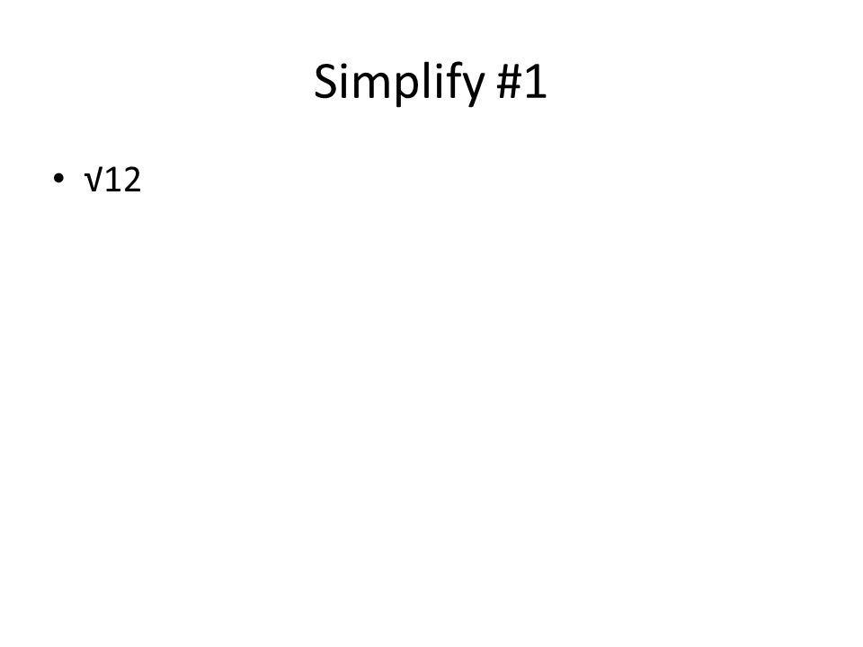 Simplify #1 √12