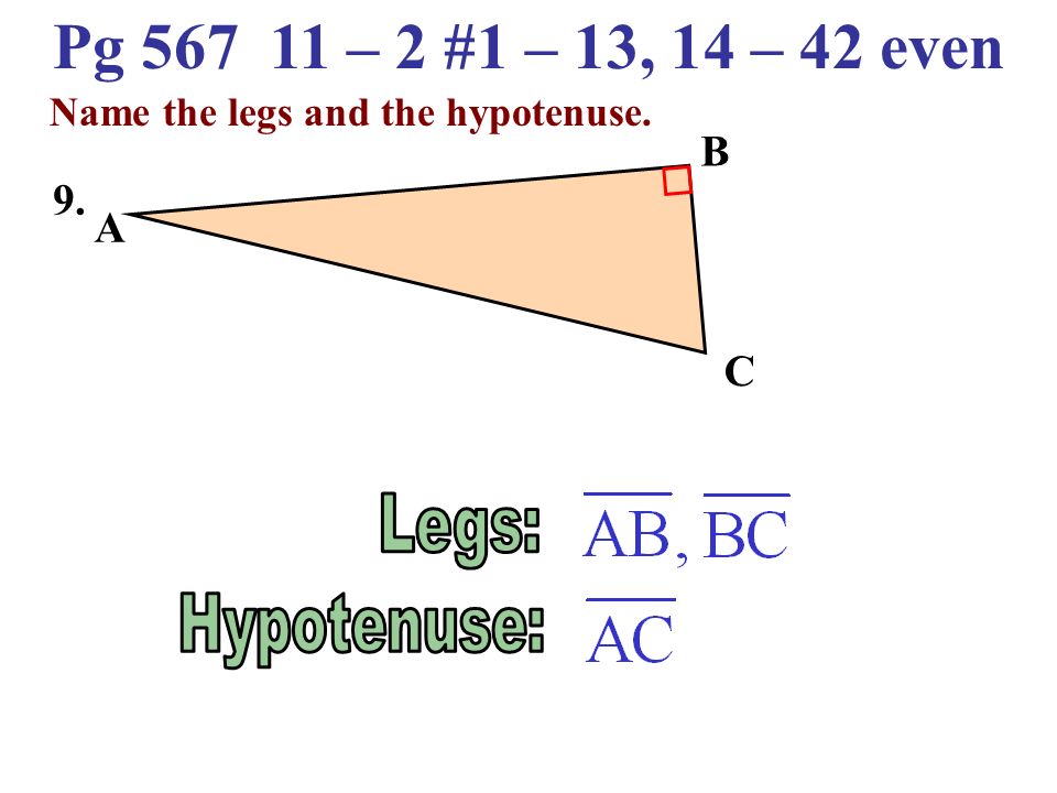 Pg – 2 #1 – 13, 14 – 42 even Name the legs and the hypotenuse. R P Q 8.