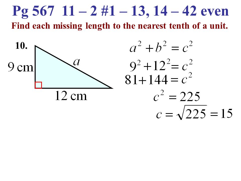 Pg – 2 #1 – 13, 14 – 42 even Name the legs and the hypotenuse. C A B 9.