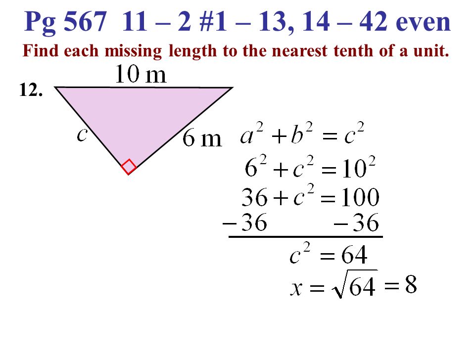 Pg – 2 #1 – 13, 14 – 42 even Find each missing length to the nearest tenth of a unit. 11.