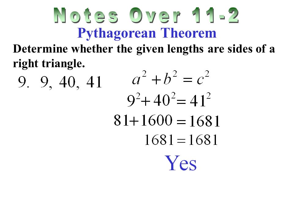 Pythagorean Theorem Determine whether the given lengths are sides of a right triangle.