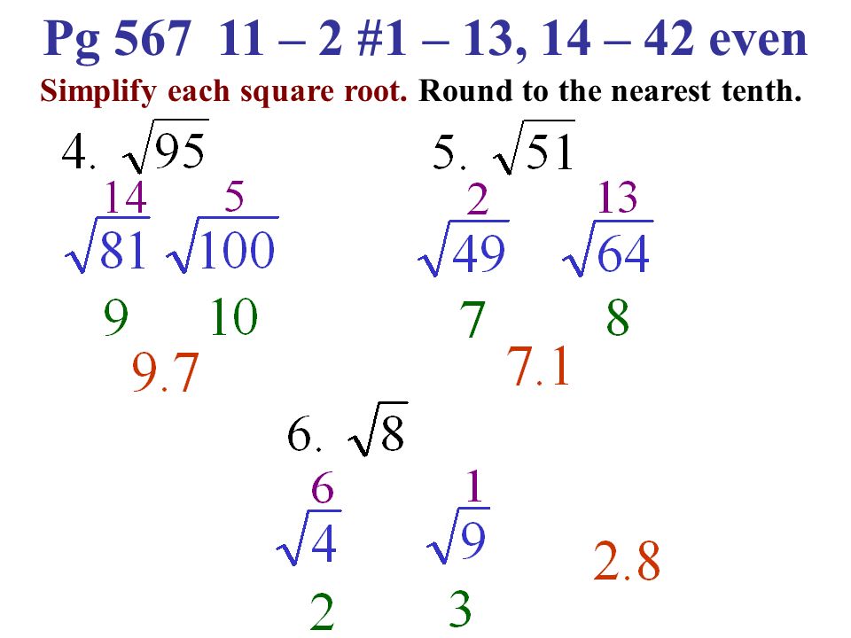 Pg – 2 #1 – 13, 14 – 42 even Simplify each square root. Round to the nearest tenth.