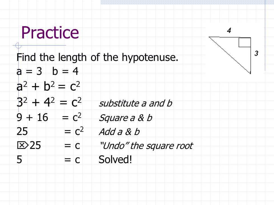 Practice Find the length of the hypotenuse.
