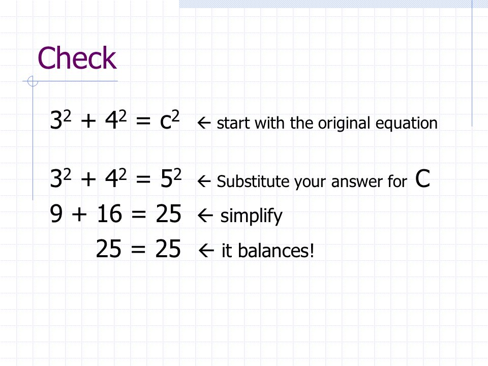 Check = c 2  start with the original equation = 5 2  Substitute your answer for C = 25  simplify 25 = 25  it balances!