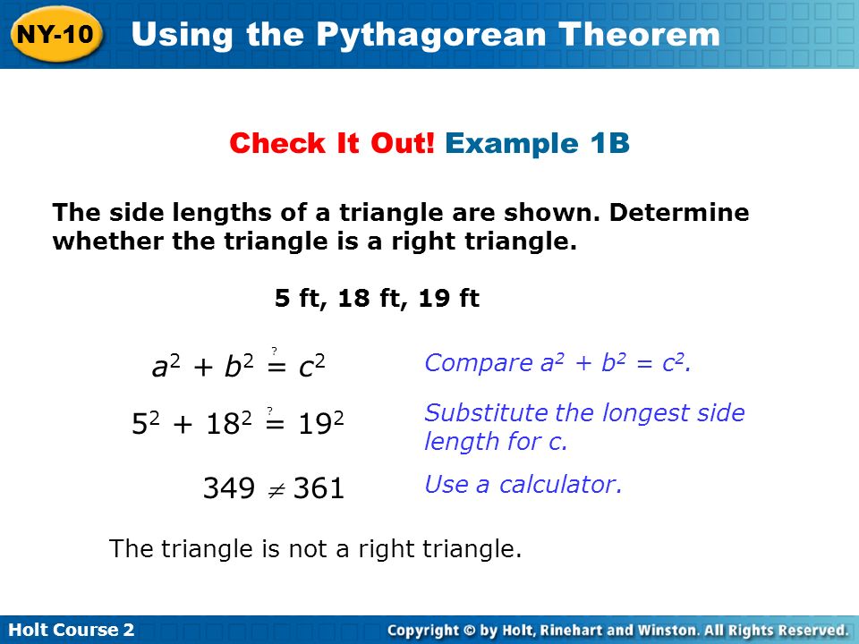 Holt Course 2 NY-10 Using the Pythagorean Theorem Check It Out.