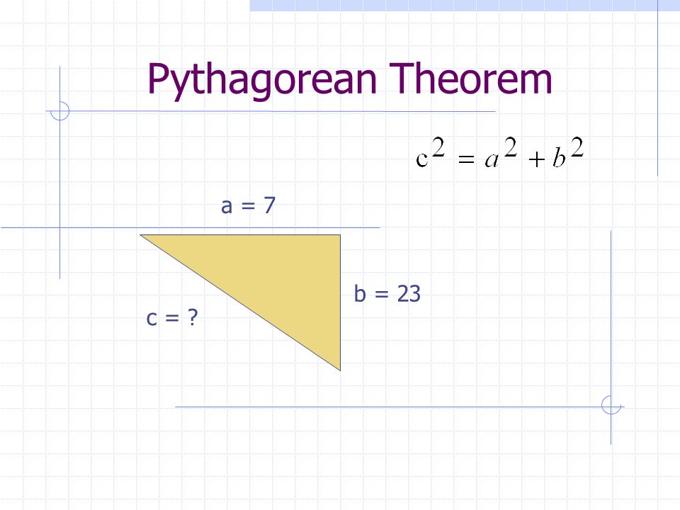 Pythagorean Theorem a = 7 b = 23 c =