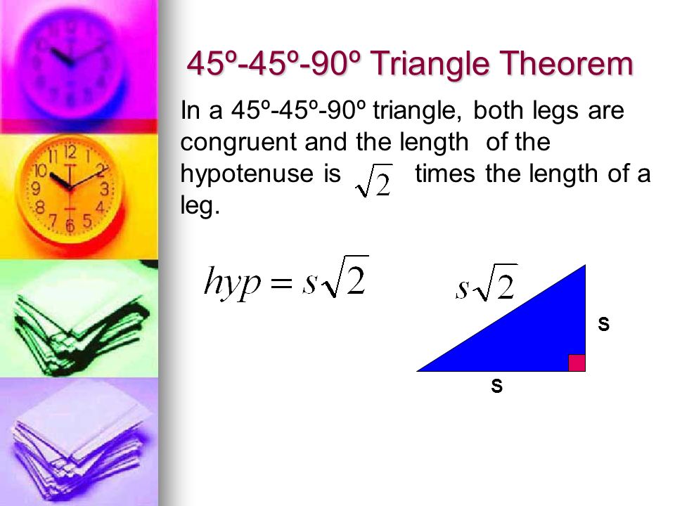 In a 45º-45º-90º triangle, both legs are congruent and the length of the hypotenuse is times the length of a leg.