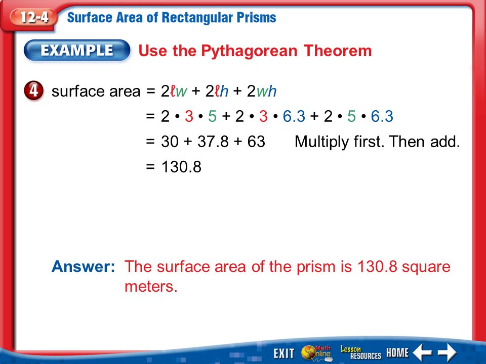 Example 4 surface area =2ℓw + 2ℓh + 2wh Answer: The surface area of the prism is square meters.
