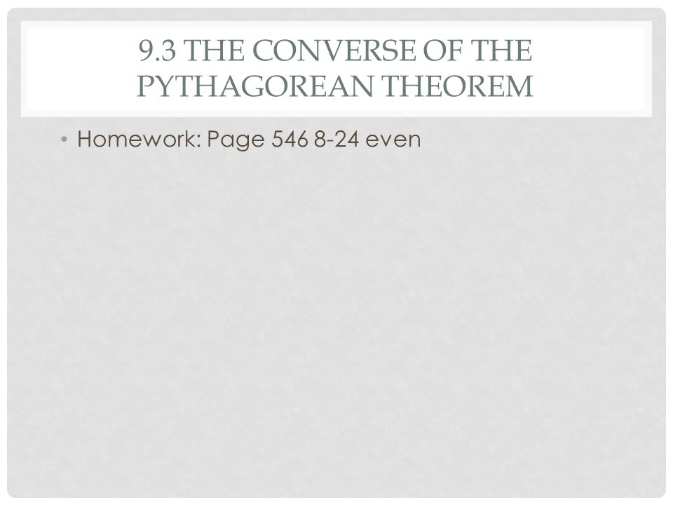 9.3 THE CONVERSE OF THE PYTHAGOREAN THEOREM Homework: Page even