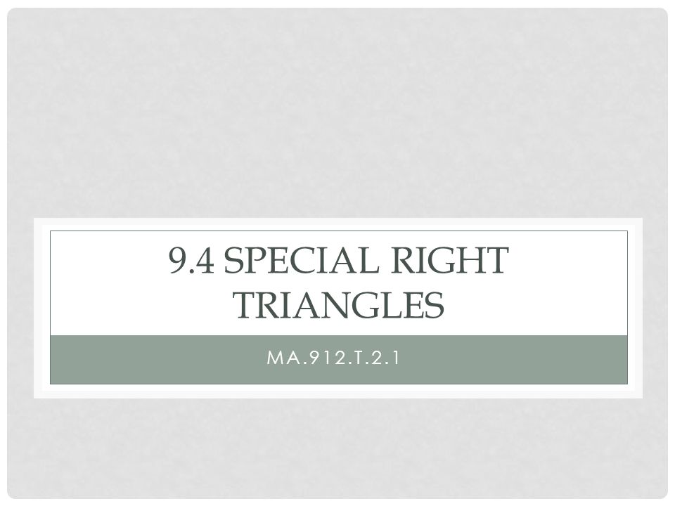 9.4 SPECIAL RIGHT TRIANGLES MA.912.T.2.1