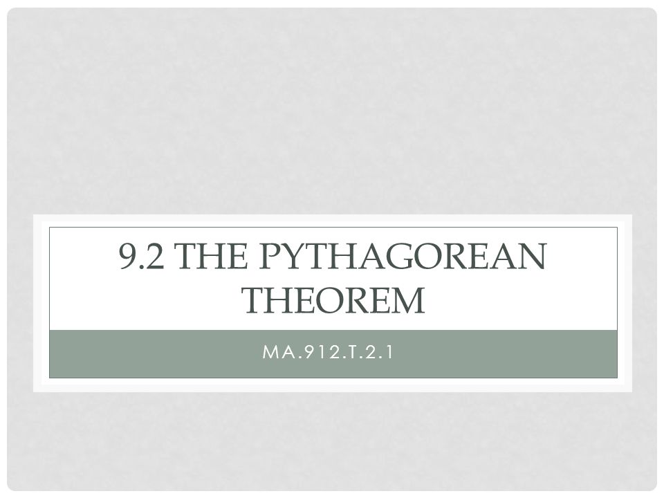 9.2 THE PYTHAGOREAN THEOREM MA.912.T.2.1