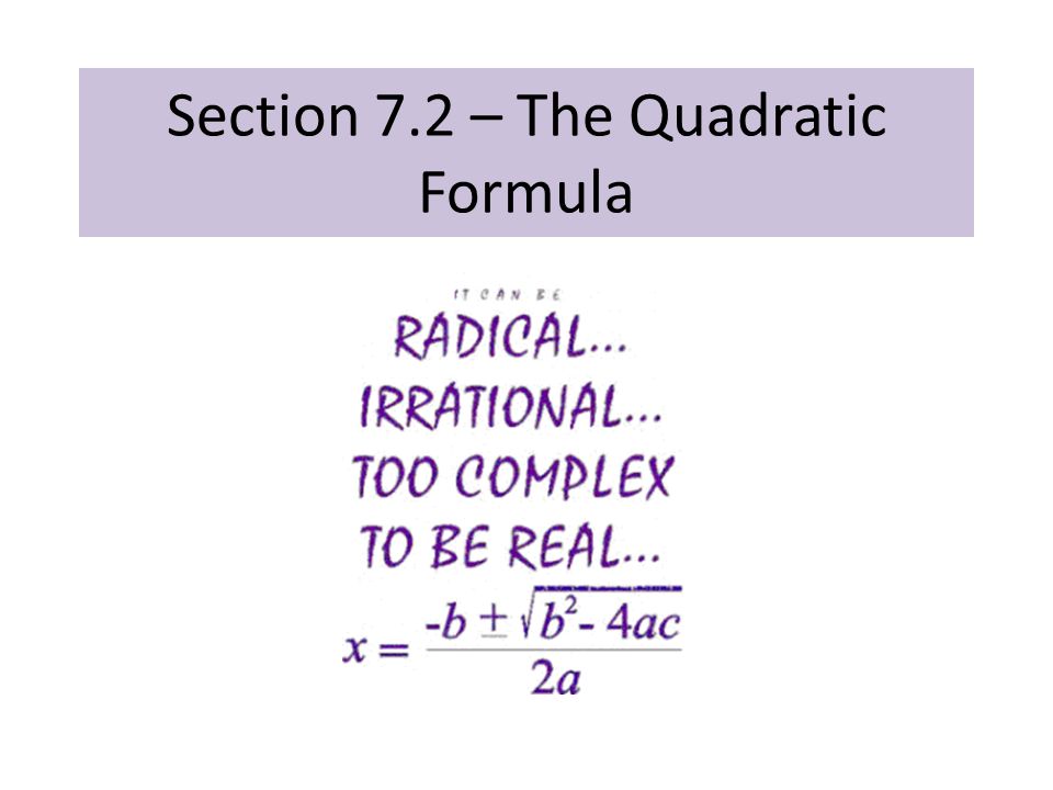 Section 7.2 – The Quadratic Formula