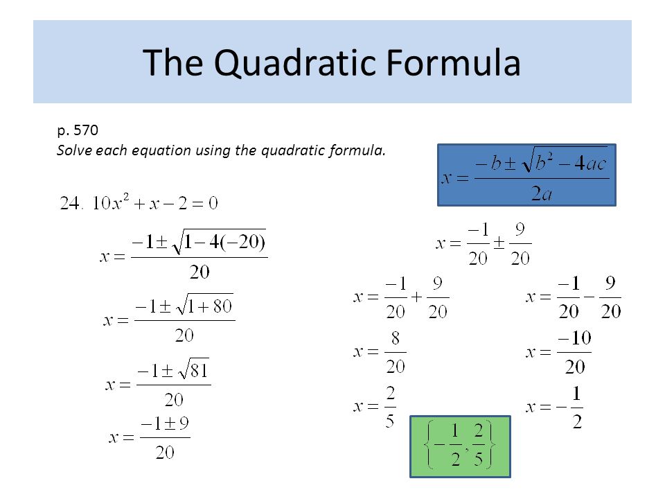 p. 570 Solve each equation using the quadratic formula. The Quadratic Formula