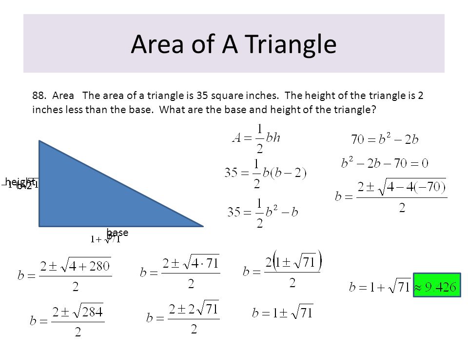 Area of A Triangle 88. Area The area of a triangle is 35 square inches.