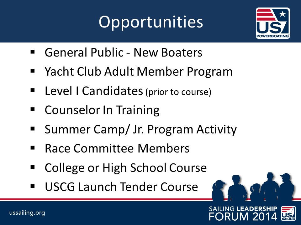 Opportunities  General Public - New Boaters  Yacht Club Adult Member Program  Level I Candidates (prior to course)  Counselor In Training  Summer Camp/ Jr.